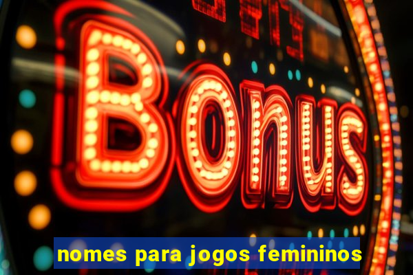 nomes para jogos femininos